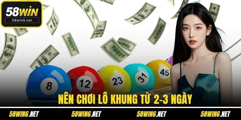 Nên chơi lô khung từ 2-3 ngày