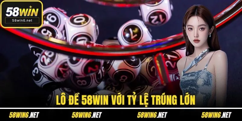 Lô đề 58WIN với tỷ lệ trúng lớn