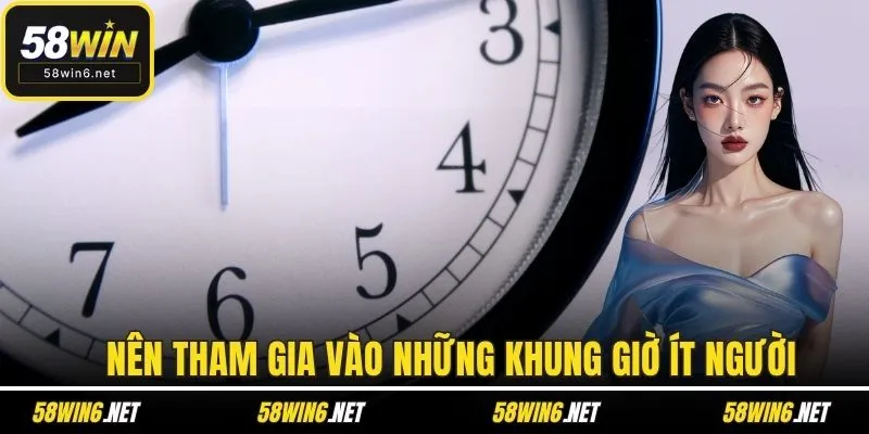 Nên tham gia vào những khung giờ ít người
