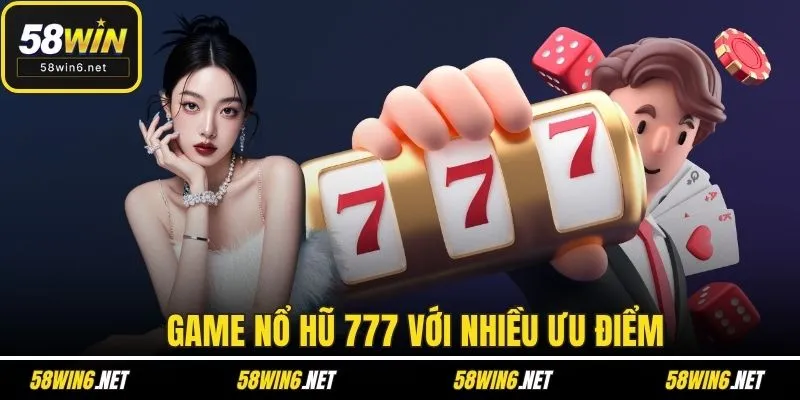 Game nổ hũ 777 với nhiều ưu điểm